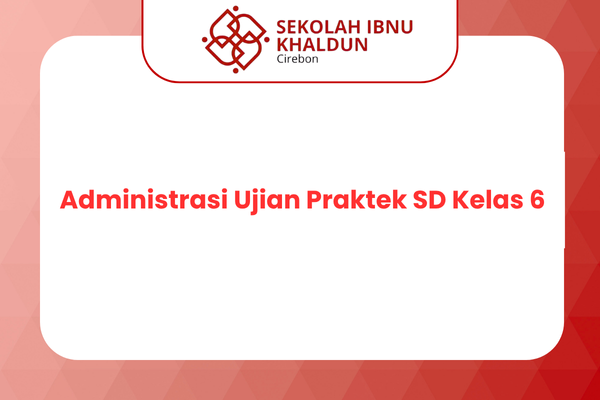 Administrasi Ujian Praktek SD Kelas 6