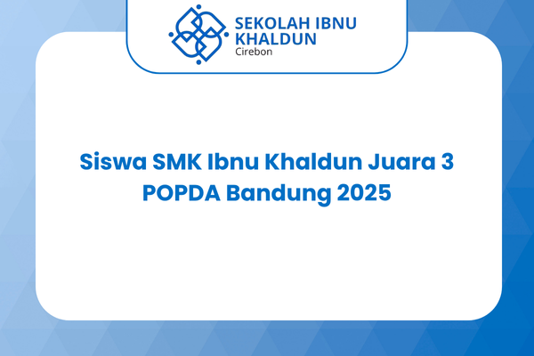 Siswa SMK Ibnu Khaldun Juara 3 POPDA Bandung 2025
