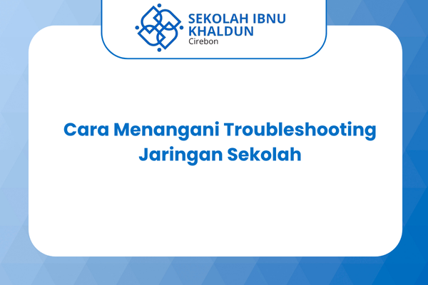 Cara Menangani Troubleshooting Jaringan Sekolah